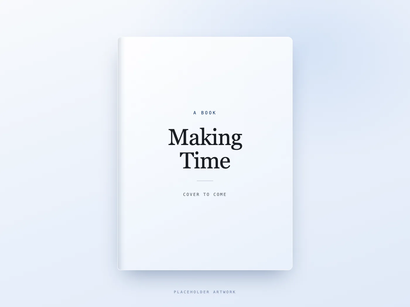 Placeholder cover for the forthcoming book Making Time